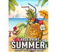 Large Print Summer Coloring Book For Adult: Large Print Summer Season Coloring Book For Adult of Summer, Beaches, Tropical Patterns, Birds and More...