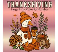 Large Print Thanksgiving Color By Number: Cute Fun Designs of Cozy Coloring Book for Adults and Teens