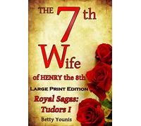 Large Print: The 7th Wife of Henry the 8th: Royal Sagas: Tudors I: Volume 1