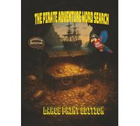 Large Print The Pirate Adventure Word Search: Set off on a swashbuckling dash for treasure packed with bold pirate spirit, lost riches, stormy seas, and the thrill of discovery at every turn.