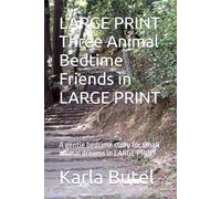 LARGE PRINT Three Animal Bedtime Friends in LARGE PRINT: A gentle bedtime story for small animal dreams in LARGE PRINT