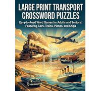Large Print Transport Crossword Puzzles: Easy-to-Read Word Games for Adults and Seniors | Featuring Cars, Trains, Planes, and Ships