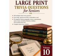Large Print Trivia for Seniors: 100 Multiple-Choice Questions Across 10 Fun Categories with Complete Answer Key (Volume 10) (Large Print Puzzles for Seniors)