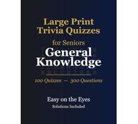 Large Print Trivia for Seniors: General Knowledge - 100 Themed Quizzes, 300 Questions, Extra-Large Print, Answers Included