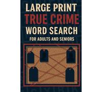 Large Print True Crime Word Search Puzzle Book for Adults: Famous Serial Killers, Cold Cases & Unsolved Mysteries: 56 Large-Print Word Searches - ... Crime Fans (True Crime Puzzle Case Files)