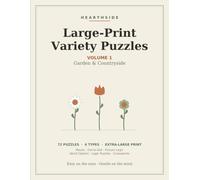 Large-Print Variety Puzzles: 72 Relaxing Garden & Countryside Puzzles for Adults & Seniors - Mazes, Dot-to-Dot, Picture Logic, Word Ciphers, Logic Grids & Crosswords (Hearthside Large-Print Puzzles)