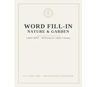 Large Print Word Fill-In: Nature & Garden: 100 Relaxing Fit-the-Words Puzzles for Adults & Seniors