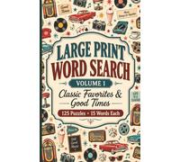 Large Print Word Search: Classic Favorites & Good Times, Volume 1, 5 in x 8 in travel size: 125 Nostalgic Word Search Puzzles Featuring Favorite Memories from the 1950s Through the 1990s