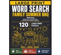 Large Print Word Search Family Summer BBQ: 120 Relaxing Puzzles Celebrating BBQ, Family Gatherings, Summer Fun & Good Times