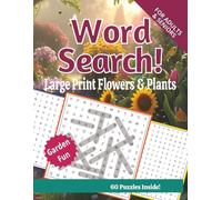 Large Print Word Search for Adults & Seniors: Flowers & Plants Edition: 60 Relaxing Puzzles to Enjoy Every Day