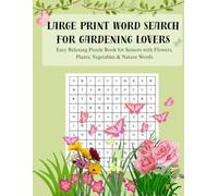 Large Print Word Search for Gardening Lovers: Easy Relaxing Puzzle Book for Seniors with Flowers, Plants, Vegetables & Nature Words