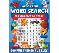 Large Print Word Search For Kids Aged 6-8 Years: 100 Fun Themed Puzzles To Build Vocabulary & Reduce Screen Time (Kids Aged 6, 7, 8)