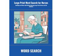 Large Print Word Search for Nurses: Challenge and Relax with 50 Brain-Boosting Large Print Puzzles and Full Solutions (SharpMind Press Nurses Puzzle Collection)