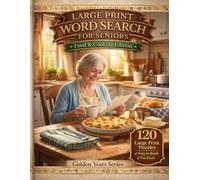 Large Print Word Search for Seniors: Food & Cooking Edition: 120 Relaxing Word Search Puzzles with Comfort Foods, Baking Favorites, and Kitchen Memories (Golden Years Large Print Puzzle Series)