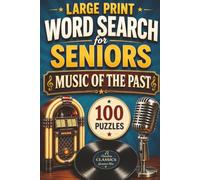 Large Print Word Search for Seniors: Music of the Past: 100 Easy-to-Read Puzzles Featuring Classic Songs, Dance Halls, Jukeboxes, Vinyl Records, Radio Hits, and Musical Memories