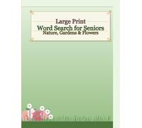 Large Print Word Search for Seniors: Nature, Gardens & Flowers: 100 Uplifting Puzzles with Big Bold Letters - Perfect Gift for Grandma