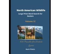 Large Print Word Search for Seniors - North American Wildlife: 100 Puzzles for Nature Lovers - Volume 12 (Mark Pliskin Nature Puzzles)