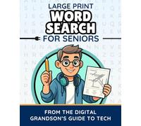 Large Print Word Search for Seniors: Simple Puzzles That Make Modern Tech Words Easy to Learn and Remember (The Digital Grandson’s Tech Made Simple)
