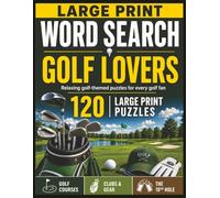 Large Print Word Search: Golf Lovers: 120 Relaxing Golf-Themed Puzzles Featuring Golf Courses, Clubs & Gear, and The 19th Hole | Easy-to-Read Word ... Adults & Seniors (Golf Lovers Puzzle Series)