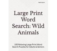 Large Print Word Search: Wild Animals: 100 Relaxing Large Print Word Search Puzzles for Adults & Seniors