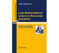 Large Random Matrices: Lectures on Macroscopic Asymptotics: École d'Été de Probabilités de Saint-Flour XXXVI - 2006: 1957 (Lecture Notes in Mathematics, 1957)