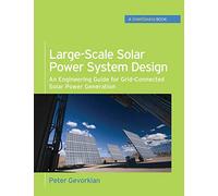 Large-Scale Solar Power System Design (GreenSource Books): An Engineering Guide for Grid-Connected Solar Power Generation (P/L CUSTOM SCORING SURVEY)