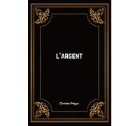 L'argent: Charles Péguy | 57 pages | 15.24 x 22.86 cm | Édition Complète et Annotée
