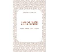 L'argent Comme Valeur Suprême: La Vie Réduite À Des Chiffres (Le Monde Comme Marché)