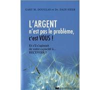 L'argent n'est pas le problème, c'est vous !: Et s'il s'agissait de votre capacité à recevoir ?