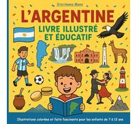 L'Argentine - Livre illustré et éducatif: Pays, nature, animaux, Sports, Culture & histoires en 30 faits