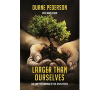 Larger Than Ourselves: The Early Beginnings of the Jesus People