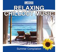 Largo - Relaxing Chillout Music - Summer Compilation