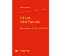 L'Argot Selon Casciani: Representations de l'Argot Au XIXe Siecle