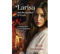 Larisa and the Speaker of Truth: A Gripping Tale of Conceit, Self-sacrifice and Hope