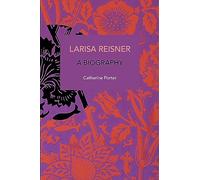 Larisa Reisner: A Biography (Historical Materialism)