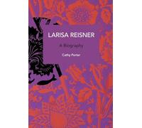 Larisa Reisner: A Biography (Historical Materialism)