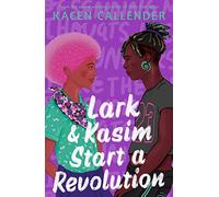 Lark & Kasim Start a Revolution : From the bestselling author of Felix Ever After
