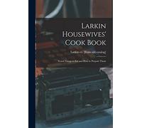Larkin Housewives' Cook Book; Good Things to eat and how to Prepare Them