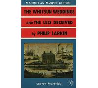 Larkin: The Whitsun Weddings and The Less Deceived: 3 (Bloomsbury Master Guides)