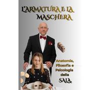 L'ARMATURA E LA MASCHERA: Anatomia,Filosofia e Psicologia della SALA. (Ho.Re.Ca. Dietro la Maschera - Il costo umano dell'ospitalità)