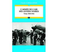 L'armée de l'Air des années noires: Vichy 1940-1944