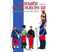 L'armée de Napoléon III: dans la guerre de 1870