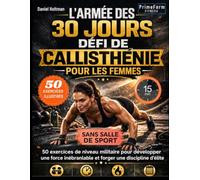 L'armée des 30 jours défi callisthénie pour les femmes: 50 exercices de niveau militaire pour développer une force inébranlable et forger una discipline d'élite