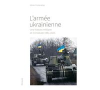 L'armée ukrainienne - Une histoire militaire et immédiate 1991-2025: Une histoire immédiate, 1991-2025