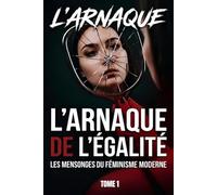 L'ARNAQUE DE L'ÉGALITÉ : LES MENSONGES DU FÉMINISME MODERNE: Format standard (l'autopsie d’une génération sacrifiée : format standard)