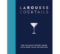 Larousse Cocktails : The ultimate expert guide with more than 200 recipes