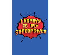 Larping Is My Superpower: A 6x9 Inch Softcover Diary Notebook With 110 Blank Lined Pages. Funny Larping Journal to write in. Larping Gift and SuperPower Design Slogan