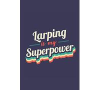 Larping Is My Superpower: A 6x9 Inch Softcover Diary Notebook With 110 Blank Lined Pages. Funny Vintage Larping Journal to write in. Larping Gift and SuperPower Retro Design Slogan
