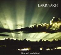 Larrnakh - Now Will You Believe?