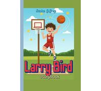 Larry Bird Storybook (The Boy Who Loved to Shoot Hoops): How He Became One of Basketball’s Greatest Players